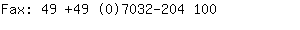 Fax: 49 +49 (0)7032-204....