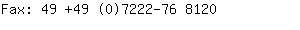 Fax: 49 +49 (0)7222-76 ....