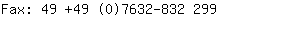 Fax: 49 +49 (0)7632-832....